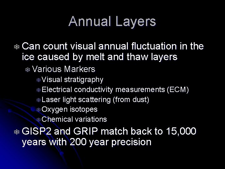 Annual Layers T Can count visual annual fluctuation in the ice caused by melt