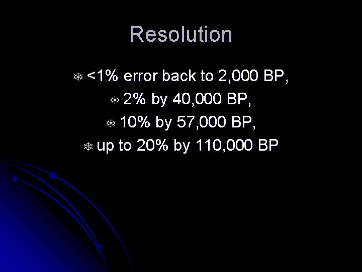 Resolution T <1% error back to 2, 000 BP, T 2% by 40, 000