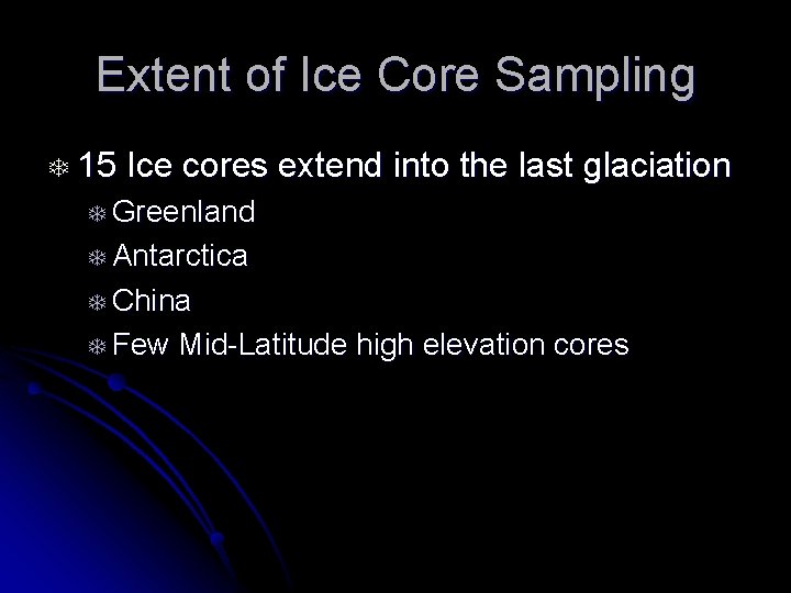 Extent of Ice Core Sampling T 15 Ice cores extend into the last glaciation