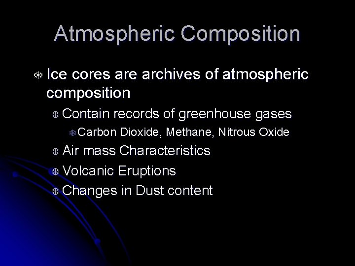 Atmospheric Composition T Ice cores are archives of atmospheric composition T Contain records of
