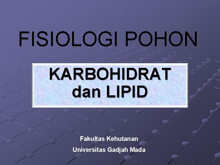 FISIOLOGI POHON KARBOHIDRAT dan LIPID Fakultas Kehutanan Universitas Gadjah Mada 