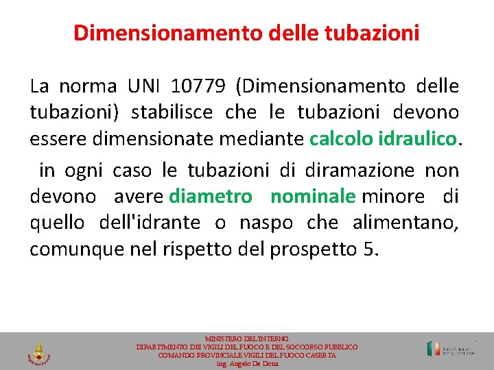 Dimensionamento delle tubazioni La norma UNI 10779 (Dimensionamento delle tubazioni) stabilisce che le tubazioni