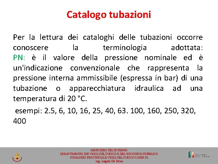 Catalogo tubazioni Per la lettura dei cataloghi delle tubazioni occorre conoscere la terminologia adottata: