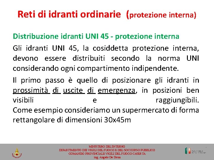 Reti di idranti ordinarie (protezione interna) Distribuzione idranti UNI 45 - protezione interna Gli