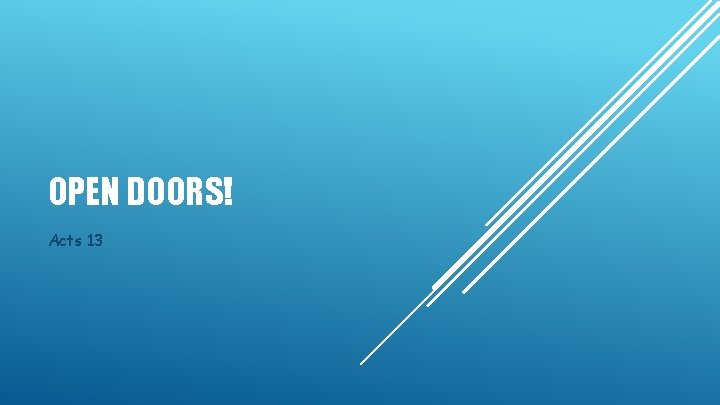 OPEN DOORS! Acts 13 