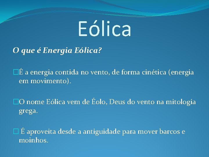 Eólica O que é Energia Eólica? �É a energia contida no vento, de forma