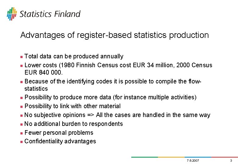 Advantages of register-based statistics production Total data can be produced annually n Lower costs