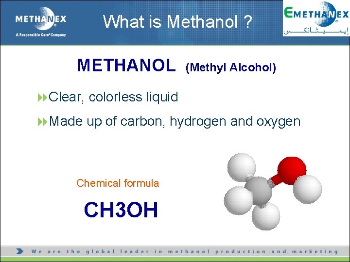 What is Methanol ? METHANOL (Methyl Alcohol) 8 Clear, colorless liquid 8 Made up
