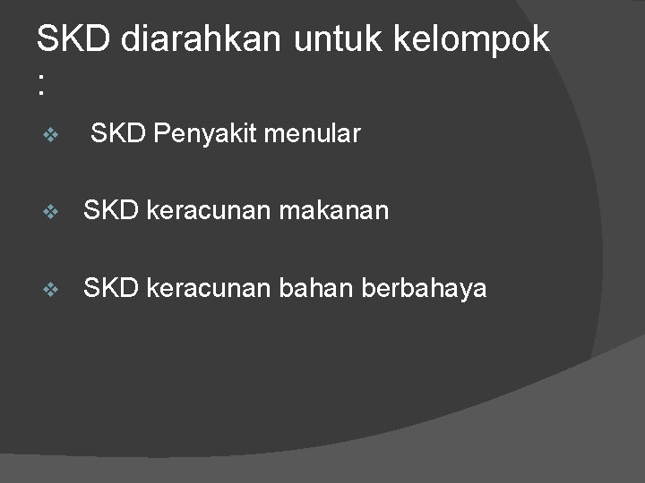 SKD diarahkan untuk kelompok : v SKD Penyakit menular v SKD keracunan makanan v SKD diarahkan untuk kelompok : v SKD Penyakit menular v SKD keracunan makanan v