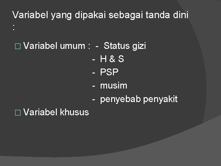 Variabel yang dipakai sebagai tanda dini : � Variabel umum : - Status gizi Variabel yang dipakai sebagai tanda dini : � Variabel umum : - Status gizi