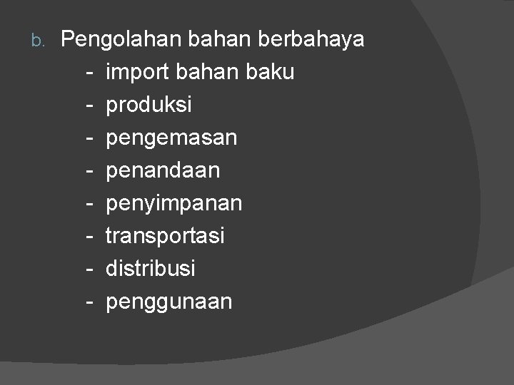 b. Pengolahan berbahaya - import bahan baku - produksi - pengemasan - penandaan - b. Pengolahan berbahaya - import bahan baku - produksi - pengemasan - penandaan -