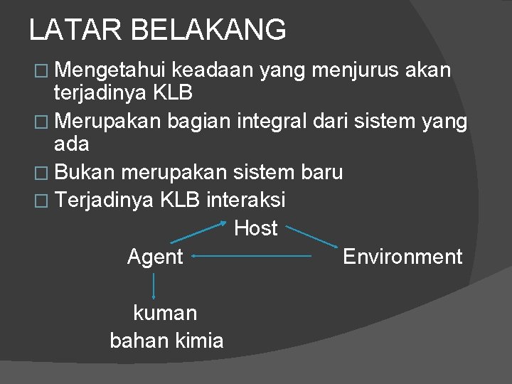 LATAR BELAKANG � Mengetahui keadaan yang menjurus akan terjadinya KLB � Merupakan bagian integral LATAR BELAKANG � Mengetahui keadaan yang menjurus akan terjadinya KLB � Merupakan bagian integral