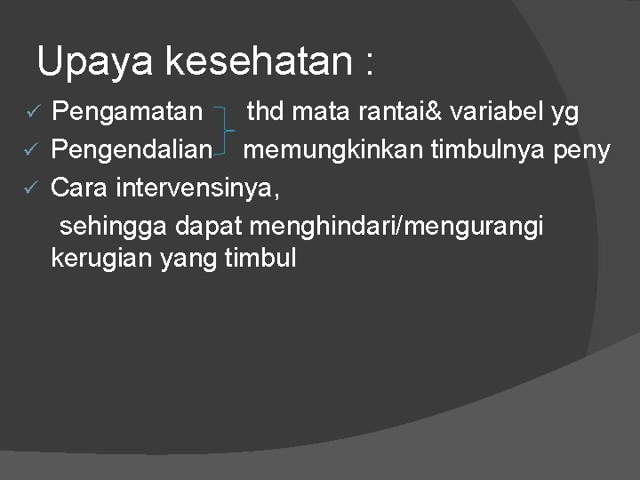 Upaya kesehatan : Pengamatan thd mata rantai& variabel yg ü Pengendalian memungkinkan timbulnya peny Upaya kesehatan : Pengamatan thd mata rantai& variabel yg ü Pengendalian memungkinkan timbulnya peny