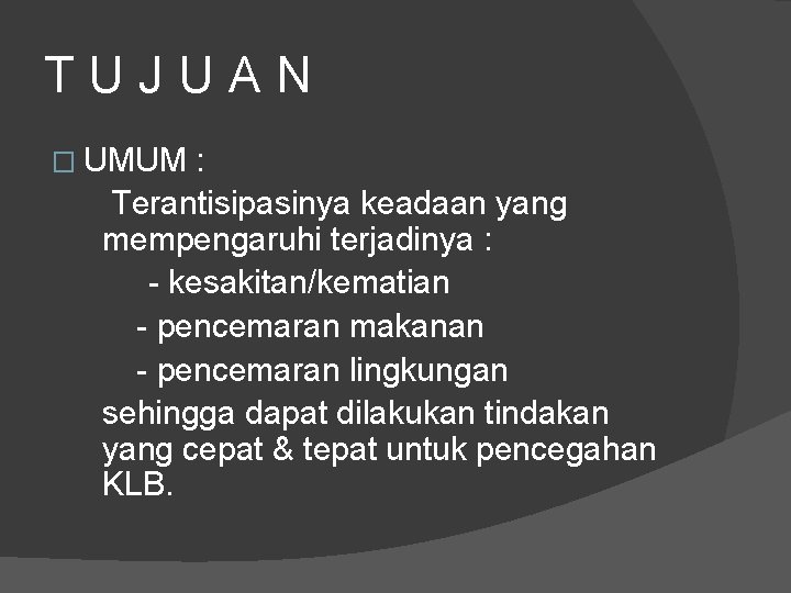 TUJUAN � UMUM : Terantisipasinya keadaan yang mempengaruhi terjadinya : - kesakitan/kematian - pencemaran TUJUAN � UMUM : Terantisipasinya keadaan yang mempengaruhi terjadinya : - kesakitan/kematian - pencemaran