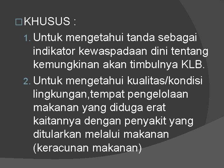 � KHUSUS : 1. Untuk mengetahui tanda sebagai indikator kewaspadaan dini tentang kemungkinan akan � KHUSUS : 1. Untuk mengetahui tanda sebagai indikator kewaspadaan dini tentang kemungkinan akan