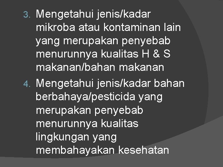 Mengetahui jenis/kadar mikroba atau kontaminan lain yang merupakan penyebab menurunnya kualitas H & S Mengetahui jenis/kadar mikroba atau kontaminan lain yang merupakan penyebab menurunnya kualitas H & S