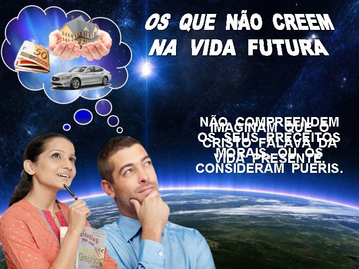 NÃO COMPREENDEM IMAGINAM QUE O OS SEUSFALAVA PRECEITOS CRISTO DA MORAIS, OU OS VIDA