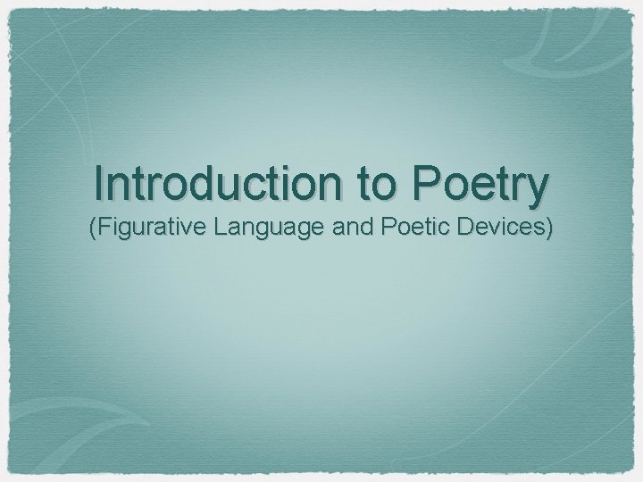 Introduction to Poetry (Figurative Language and Poetic Devices) 