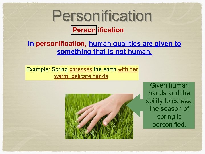 Personification Person ification In personification, human qualities are given to something that is not