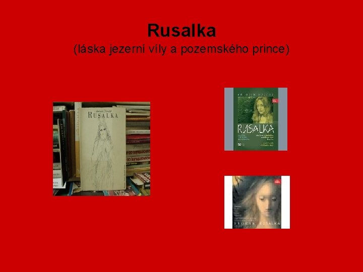 Rusalka (láska jezerní víly a pozemského prince) 