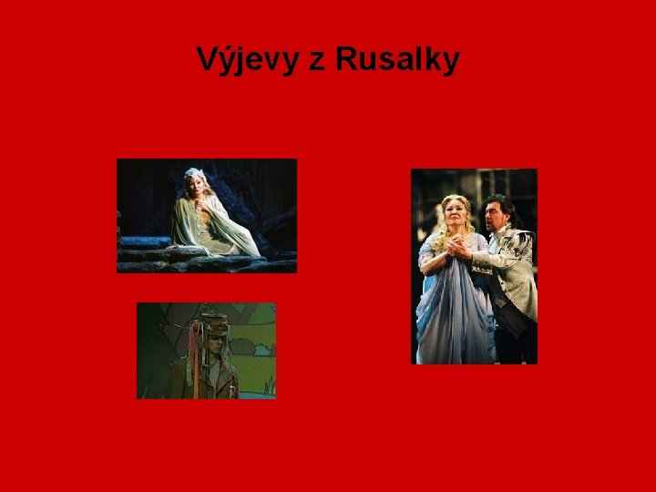 Výjevy z Rusalky 