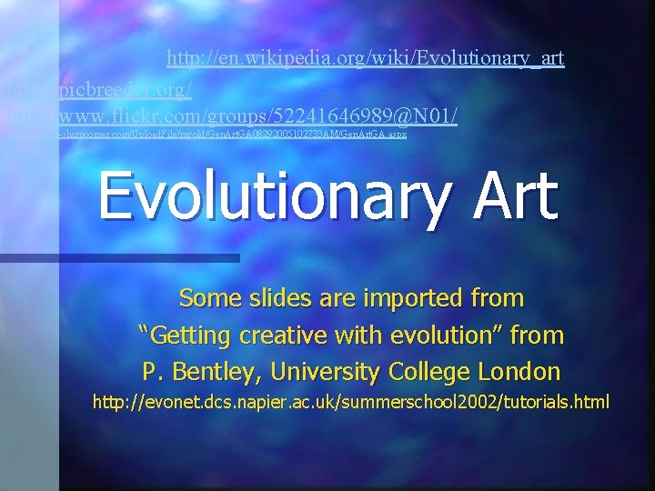 http: //en. wikipedia. org/wiki/Evolutionary_art http: //picbreeder. org/ http: //www. flickr. com/groups/52241646989@N 01/ http: //www.