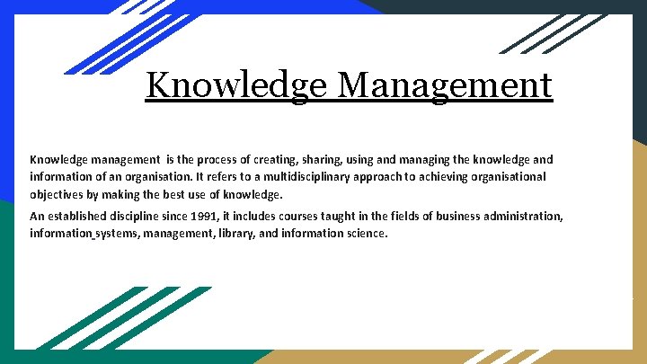 Knowledge Management Knowledge management is the process of creating, sharing, using and managing the