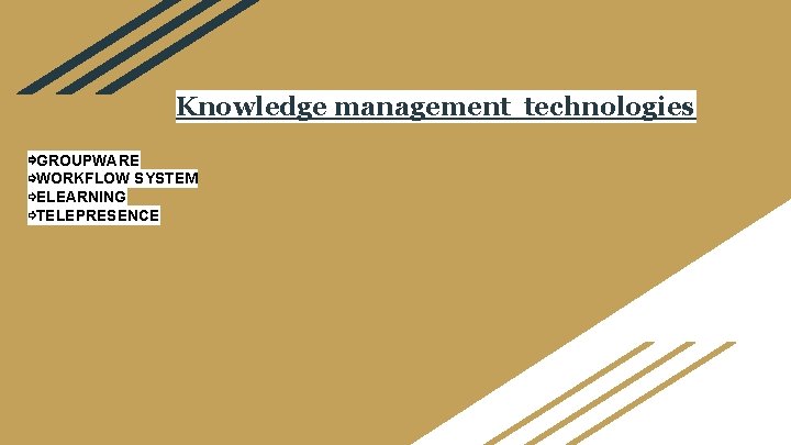Knowledge management technologies ⇨GROUPWARE ⇨WORKFLOW SYSTEM ⇨ELEARNING ⇨TELEPRESENCE 
