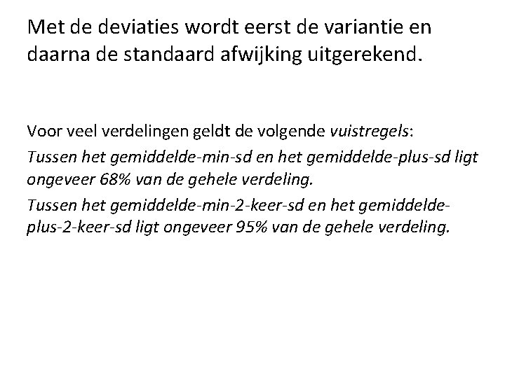 Met de deviaties wordt eerst de variantie en daarna de standaard afwijking uitgerekend. Voor