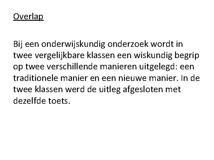 Overlap Bij een onderwijskundig onderzoek wordt in twee vergelijkbare klassen een wiskundig begrip op