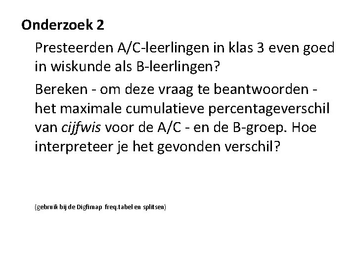 Onderzoek 2 Presteerden A/C-leerlingen in klas 3 even goed in wiskunde als B-leerlingen? Bereken