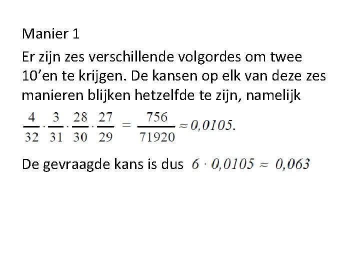 Manier 1 Er zijn zes verschillende volgordes om twee 10’en te krijgen. De kansen