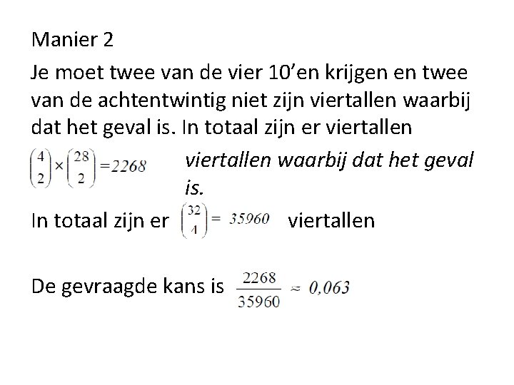 Manier 2 Je moet twee van de vier 10’en krijgen en twee van de