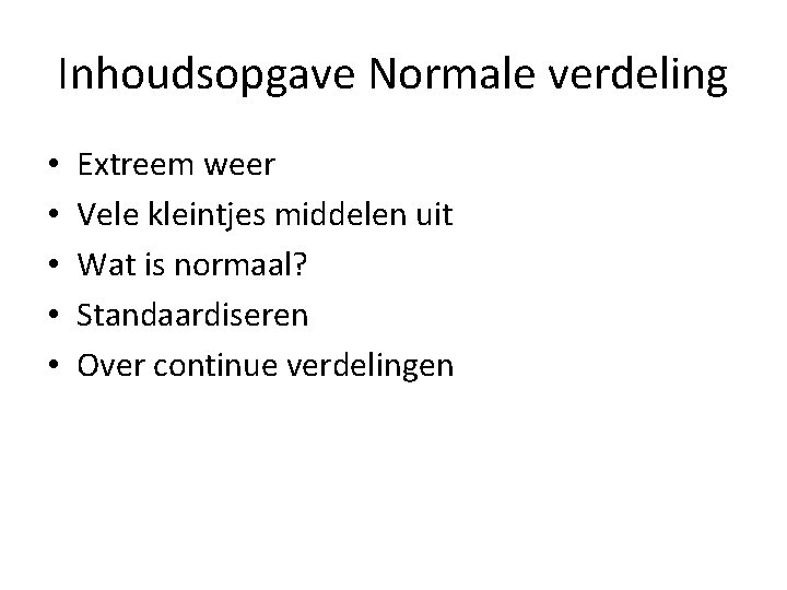 Inhoudsopgave Normale verdeling • • • Extreem weer Vele kleintjes middelen uit Wat is