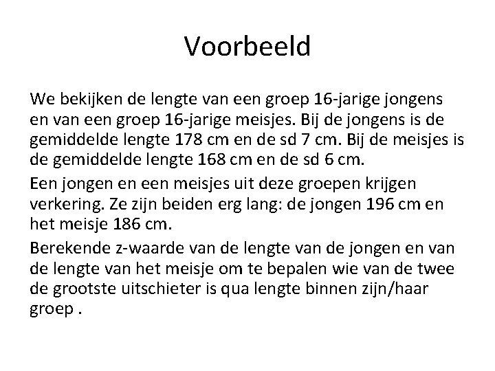 Voorbeeld We bekijken de lengte van een groep 16 -jarige jongens en van een