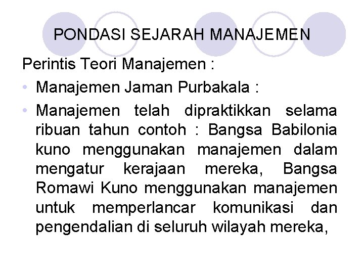 PONDASI SEJARAH MANAJEMEN Perintis Teori Manajemen : • Manajemen Jaman Purbakala : • Manajemen