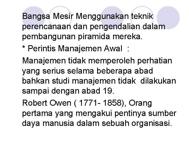 Bangsa Mesir Menggunakan teknik perencanaan dan pengendalian dalam pembangunan piramida mereka. * Perintis Manajemen