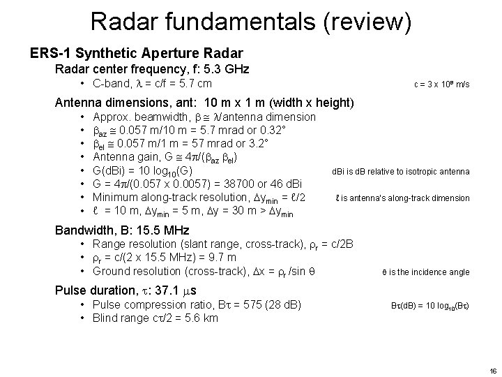 Radar fundamentals (review) ERS-1 Synthetic Aperture Radar center frequency, f: 5. 3 GHz •