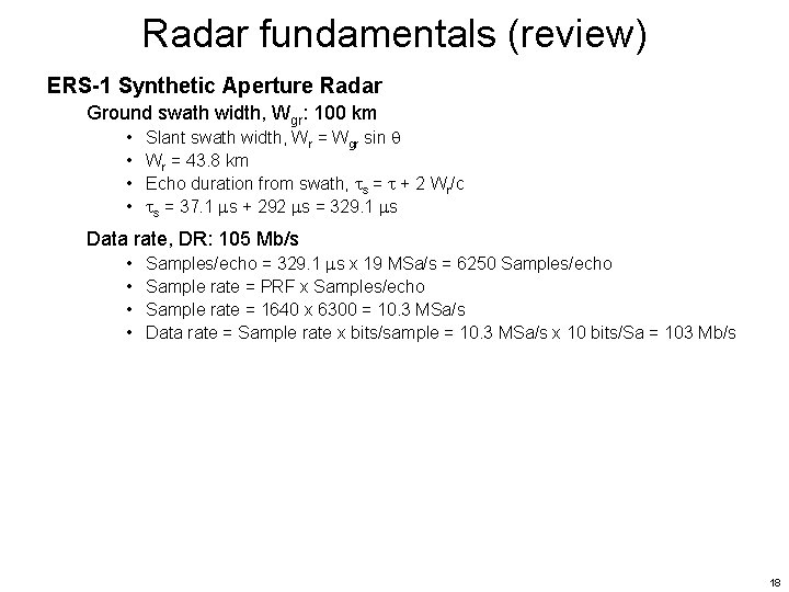 Radar fundamentals (review) ERS-1 Synthetic Aperture Radar Ground swath width, Wgr: 100 km •