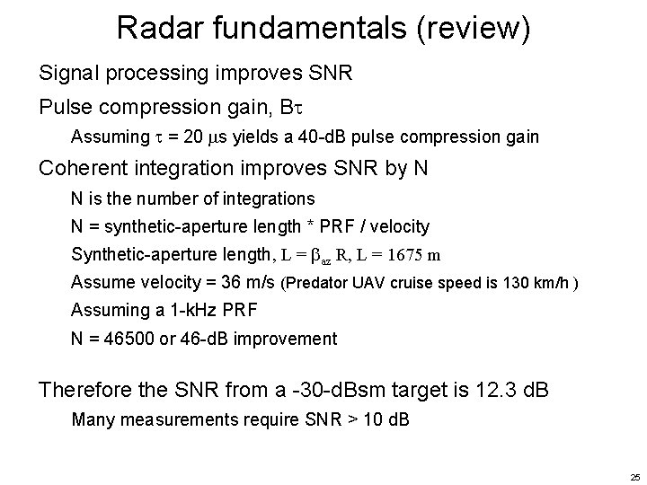 Radar fundamentals (review) Signal processing improves SNR Pulse compression gain, B Assuming = 20