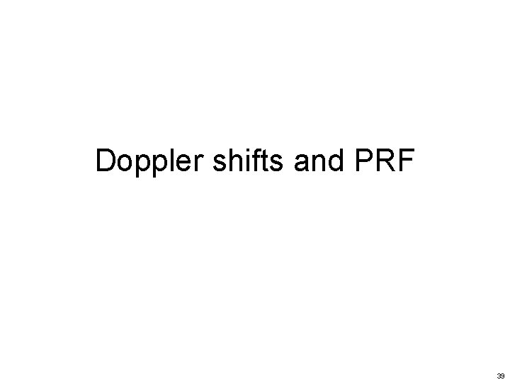 Doppler shifts and PRF 39 