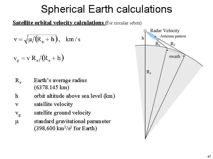 Spherical Earth calculations Satellite orbital velocity calculations (for circular orbits) Re h v vg