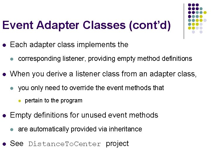 Event Adapter Classes (cont’d) l Each adapter class implements the l l corresponding listener,