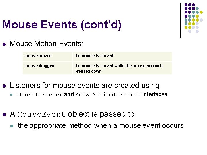 Mouse Events (cont’d) l l Mouse Motion Events: the mouse is moved mouse dragged