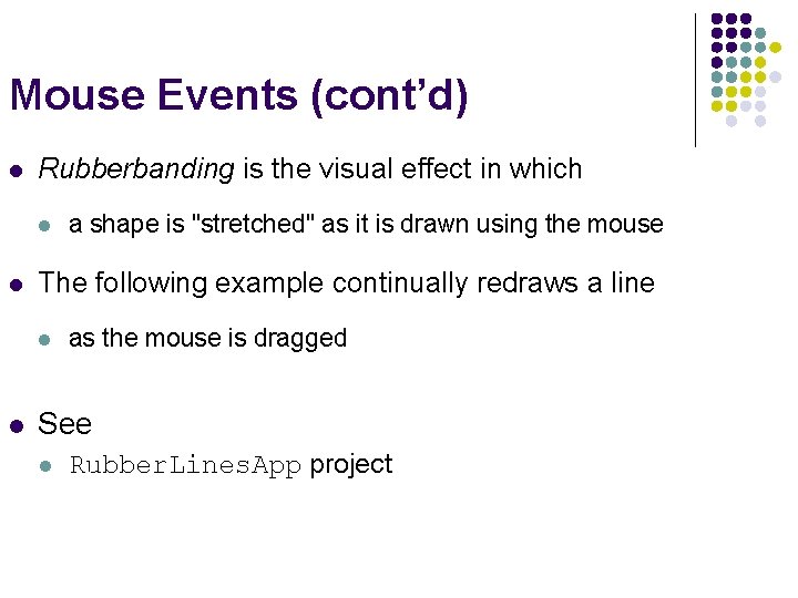 Mouse Events (cont’d) l Rubberbanding is the visual effect in which l l The