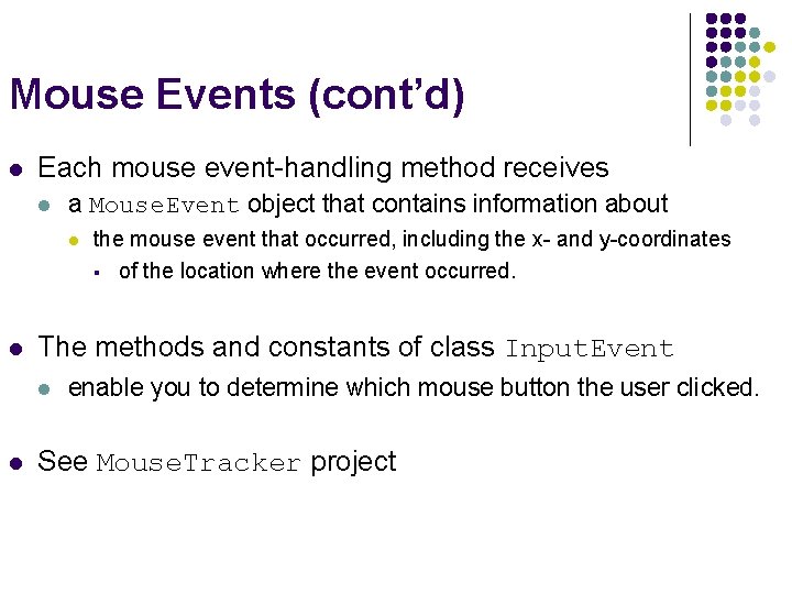 Mouse Events (cont’d) l Each mouse event-handling method receives l a Mouse. Event object