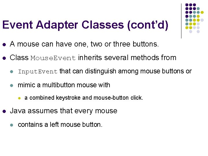 Event Adapter Classes (cont’d) l A mouse can have one, two or three buttons.