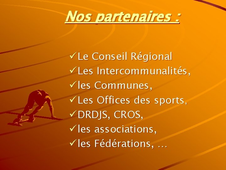 Nos partenaires : ü Le Conseil Régional ü Les Intercommunalités, ü les Communes, ü