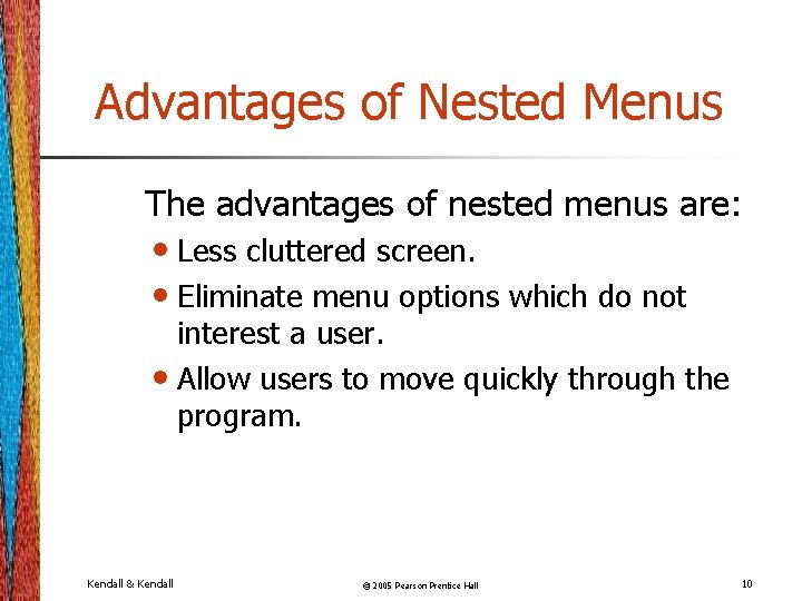 Advantages of Nested Menus The advantages of nested menus are: • Less cluttered screen.