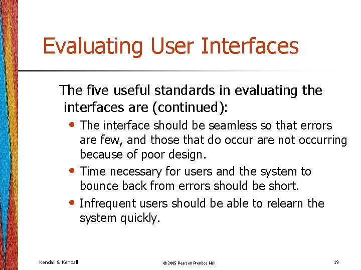 Evaluating User Interfaces The five useful standards in evaluating the interfaces are (continued): •